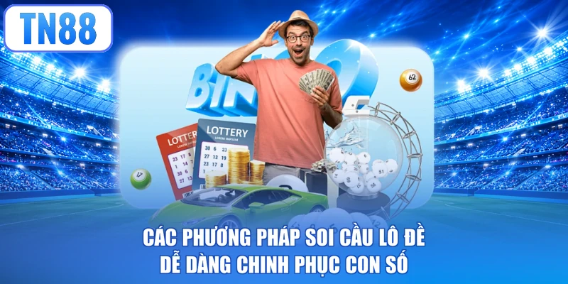 Các phương pháp soi cầu lô đề dễ dàng chinh phục con số