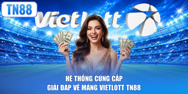 Hệ thống cung cấp giải đáp về mảng Vietlott TN88