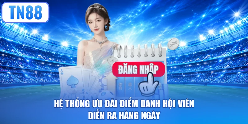 Hệ thống ưu đãi điểm danh hội viên diễn ra hàng ngày