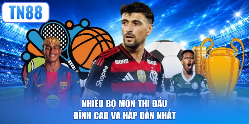 Nhiều bộ môn thi đấu đỉnh cao và hấp dẫn nhất