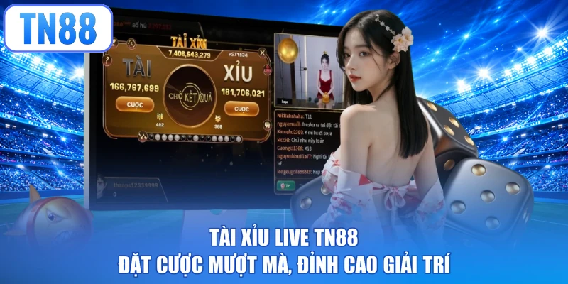 Tài Xỉu Live TN88 - Đặt Cược Mượt Mà, Đỉnh Cao Giải Trí